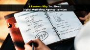 6 Reasons You Need Digital Marketing Agency Services