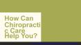 How Can Chiropractic Care Help You? PowerPoint PPT Presentation