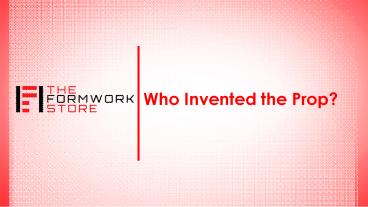 Who Invented the Prop?