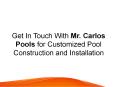 Get In Touch With Mr. Carlos Pools for Customized Pool Construction and Installation PowerPoint PPT Presentation