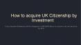 How to acquire UK Citizenship by Investment? PowerPoint PPT Presentation