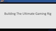 Building The Ultimate Gaming Rig