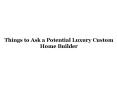 Things to Ask a Potential Luxury Custom Home Builder PowerPoint PPT Presentation