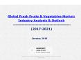 Global Fresh Fruits & Vegetables Market: Industry Analysis & Outlook (2017-2021) PowerPoint PPT Presentation