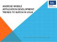 Android Mobile Application Development: Trends to watch in 2018 PowerPoint PPT Presentation