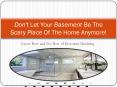 Don't Let Your Basement Be The Scary Place Of The Home Anymore! PowerPoint PPT Presentation