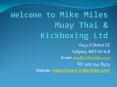 Mike Miles Muay Thai & Kickboxing Ltd Calgary PowerPoint PPT Presentation