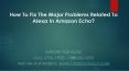 How To Fix The Major Problems Related To Alexa In Amazon Echo? PowerPoint PPT Presentation
