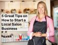 5 Great Tips on How to Start a Local Salon Business PowerPoint PPT Presentation