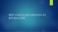 Best vascular surgeon in bangalore PowerPoint PPT Presentation