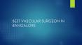Best vascular surgeon in bangalore PowerPoint PPT Presentation