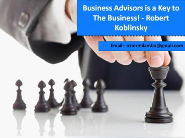 Business Advisors Is A Key To The Business! ~ Robert Koblinsky