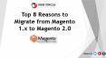 Top 8 Reasons to Migrate from Magento 1.x to Magento 2.0 PowerPoint PPT Presentation
