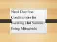 Need Ductless Conditioners for Bursting Hot Summer Bring Mitsubishi PowerPoint PPT Presentation