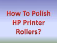 How To Polish HP Printer Rollers?