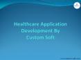 Healthcare Application Development by CustomSoft PowerPoint PPT Presentation