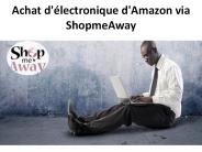 Achat d'électronique d'Amazon via ShopmeAway