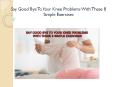 Say good bye to your knee problems with these 8 simple exercises PowerPoint PPT Presentation