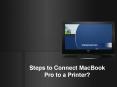 What are The Steps to Connect MacBook Pro to a Printer PowerPoint PPT Presentation
