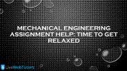 Mechanical Engineering assignment help: Time to get relaxed