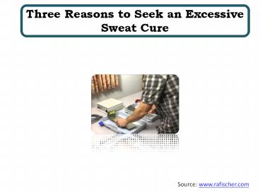 Three Reasons to Seek an Excessive Sweat Cure