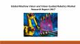 Global Machine Vision and Vision Guided Robotics Market Research Report 2017 PowerPoint PPT Presentation