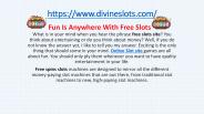 Fun Is Anywhere With Free Slots