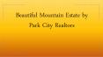 Beautiful Mountain Estate by Park City Realtors PowerPoint PPT Presentation