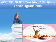 ACC 291 GUIDE Teaching Effectively / acc291guide.com