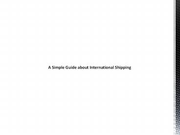 A Simple Guide about International Shipping