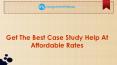 Get The Best Case Study Help At Affordable Rates PowerPoint PPT Presentation