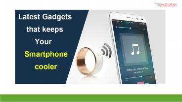 Latest gadgets that keeps your smartphone cooler