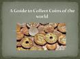 A Guide to Collect Coins of the world PowerPoint PPT Presentation