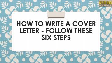How to Write a Cover Letter - Follow These Six Steps