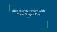 Blitz Your Bathroom With These Simple Tips PowerPoint PPT Presentation