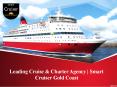 Leading Cruise &amp; Charter Agency | Smart Cruiser Gold Coast PowerPoint PPT Presentation