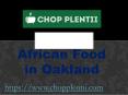 African Food in Oakland - www.chopplentii.com (6) PowerPoint PPT Presentation