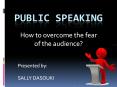 By Sally Dasouki -  Public Speaking- Art to Overcome the Fear of The Audience PowerPoint PPT Presentation