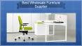 Get the Best Wholesale Furniture Supplier PowerPoint PPT Presentation