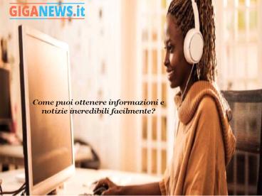 Come puoi ottenere informazioni e notizie incredibili facilmente?