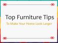Top Furniture Tips to Make Your Home Look Larger PowerPoint PPT Presentation