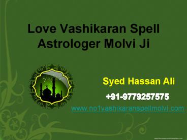 Love vashikaran spell molvi ji - Famous muslim astrologer