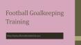 Football Goalkeeping training PowerPoint PPT Presentation