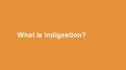 What is Indigestion?