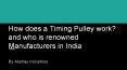 How does a Timing Pulley work? And who is renowned Manufacturers in India? PowerPoint PPT Presentation