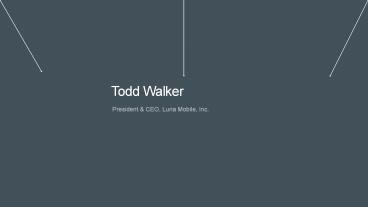 Todd Walker - President & CEO, Luna Mobile, Inc.
