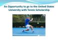 An Opportunity to go to the United States University with Tennis Scholarship PowerPoint PPT Presentation