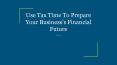 Use Tax Time To Prepare Your Business’s Financial Future PowerPoint PPT Presentation