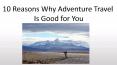 10 Reasons Why Adventure Travel PowerPoint PPT Presentation