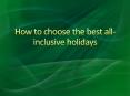 How to choose the best all-inclusive holidays PowerPoint PPT Presentation